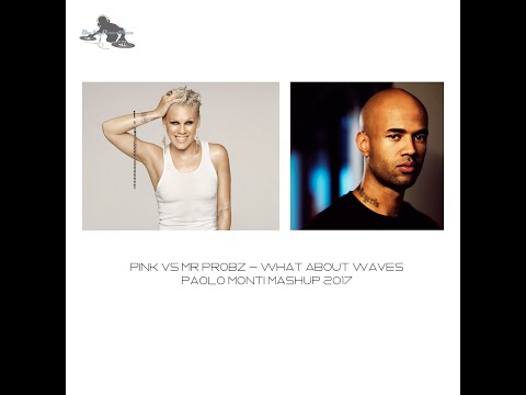 Pink vs Mr Probz  - What about waves - Paolo Monti mashup 2017