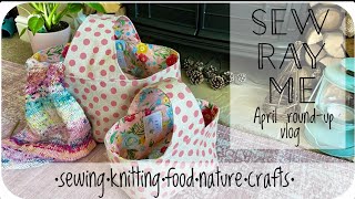 Sew Ray Me - April round up vlog - April 2024