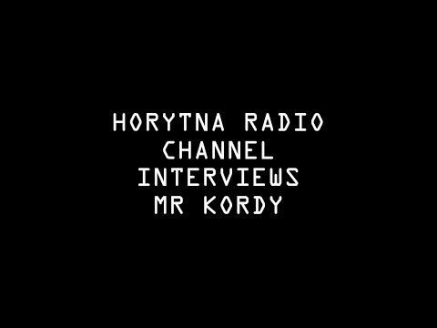 Horytna Radio Channel Interviews Mr Kordy