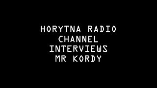 Horytna Radio Channel Interviews Mr Kordy