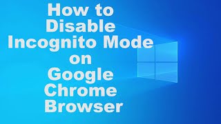 How to Disable Incognito Mode on Google Chrome Browser