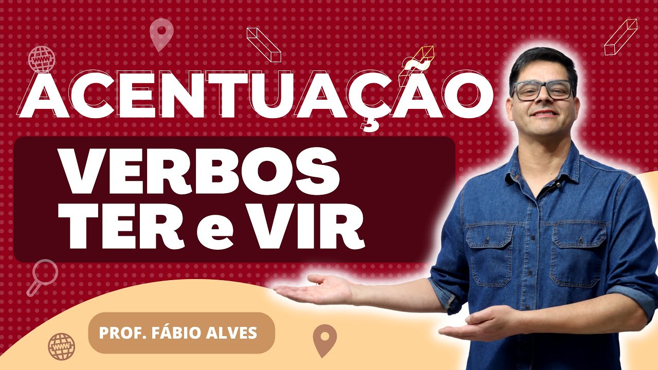 Aula 7: Acentuação dos verbos TER e VIR