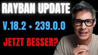 RayBan Brille mit Meta UPDATE 18.2 - WIRD es besser oder schlechter?