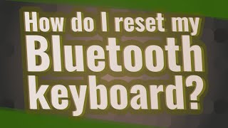 How do I reset my Bluetooth keyboard?