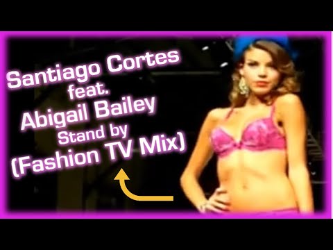 Santiago Cortes ft. ABIGAIL BAILEY - Stand By (Fashion TV - Mix) | DJ Mixing | Hot Ramp Walk Show |