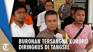 Sinergitas Polri dan KPK Berhasil Meringkus Buronan Tersangka Korupsi Lintas Wilayah