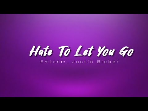 Eminem _-_ Justin Bieber - Hate to let you go (Lyrics)