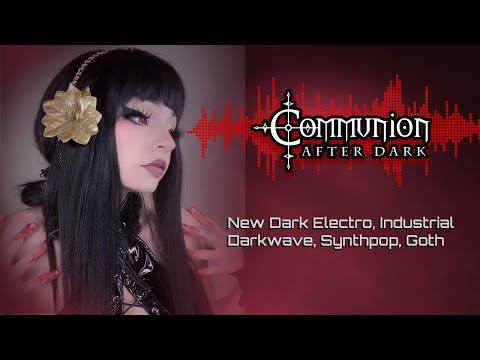 Communion After Dark - New Dark Electro, Industrial, EBM, Gothic, Synthpop - 6/27/22