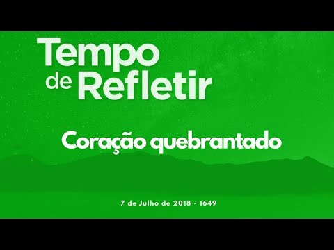 Tempo de Refletir 1649 - Coração quebrantado