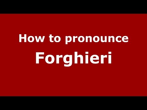How to pronounce Forghieri (Italian/Italy)  - PronounceNames.com