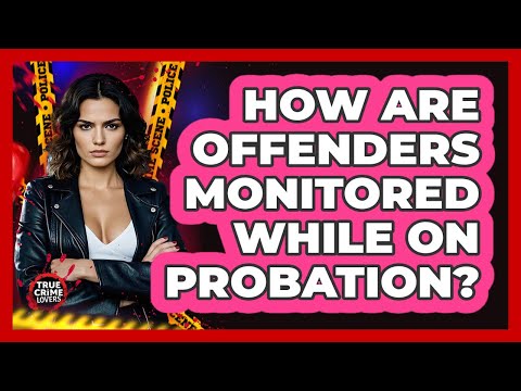 How Are Offenders Monitored While On Probation