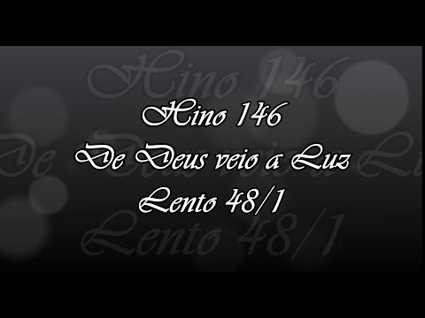 Hino 146 - De Deus veio a Luz ( Em andamento lento )