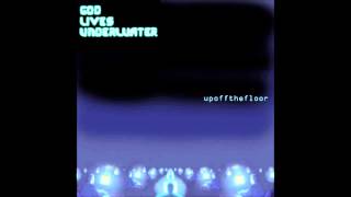 God Lives Underwater No way (You Must Understand)
