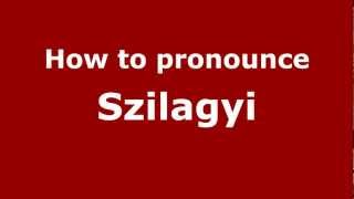 How to pronounce Szilagyi