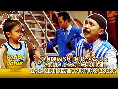 OPIE KUMIS & DENNY CAGUR PALING JAGO NGEBULLY! DAUS MINI DIKATA MIRIP PUNTUNG ROKOK - PESIAR SAHUR
