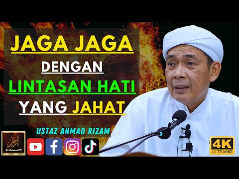 Ustaz Ahmad Rizam - JAGA JAGA DENGAN LINTASAN HATI YANG JAHAT