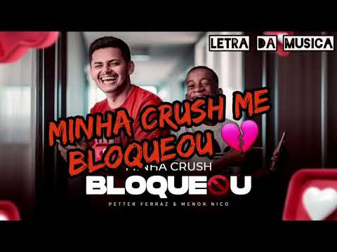 MINHA CRUSH ME BLOQUIOU letra -  MENOR NICO E PETER FERRAZ lançamento 2021