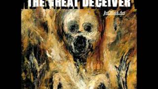 The Great Deceiver - The End Made Flesh And Blood