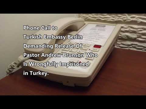 Demanding Release Of Pastor Andrew Brunson: Phone Call To Turkish Embassy Berlin