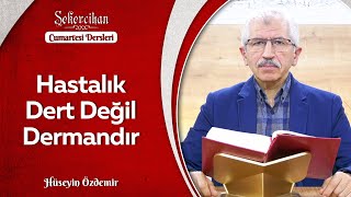 Hastalık Dert Değil Dermandır | Hüseyin Özdemir
