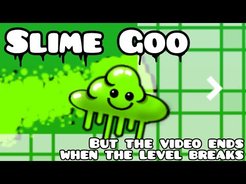 Slime Goo, but the video ends when the level breaks | Geometry Dash