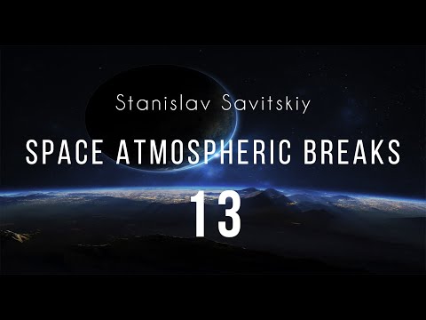 Stanislav Savitskiy - Space Atmospheric Breaks Part 13