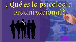 ¿Qué es la psicología organizacional?