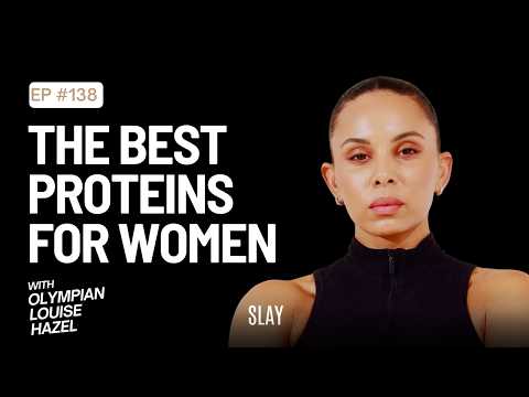Louise Hazel ! The Best Protein Sources For Women ! Episode 138