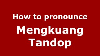 How to pronounce Mengkuang Tandop