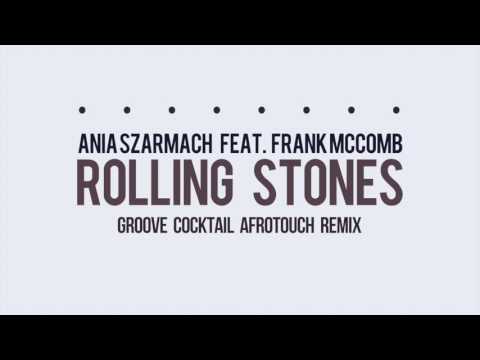 Ania Szarmach feat  Frank McComb   Rolling Stones (Groove Cocktail Afrotouch Remix)