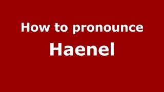 How to pronounce Haenel