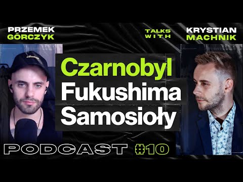 Czarnobyl, Fukushima, Napromieniowani.pl, Samosioły • Przemek Górczyk feat. Krystian Machnik #10