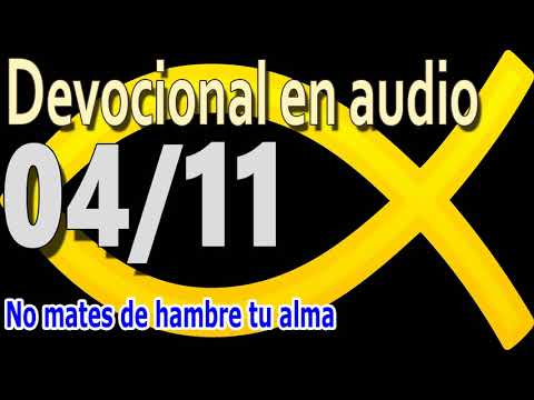 Devocional en audio 04/11 - No mates de hambre tu alma