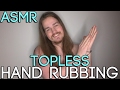 ASMR Topless Hand Rubbing Ear To Ear No Talking