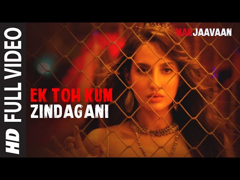 Full Video: Ek Toh Kum Zindagani | Marjaavaan  | Nora Fatehi | Tanishk B, Neha K, Yash N