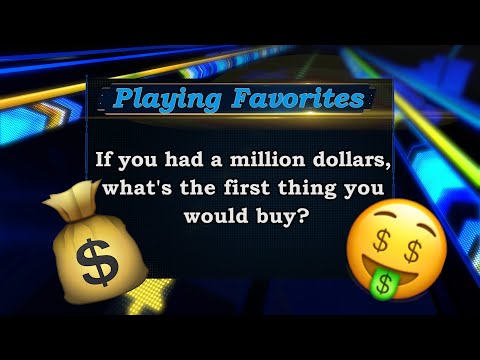 Playing Favorites: If you had $1,000,000, what&#039;s the first thing you would buy?