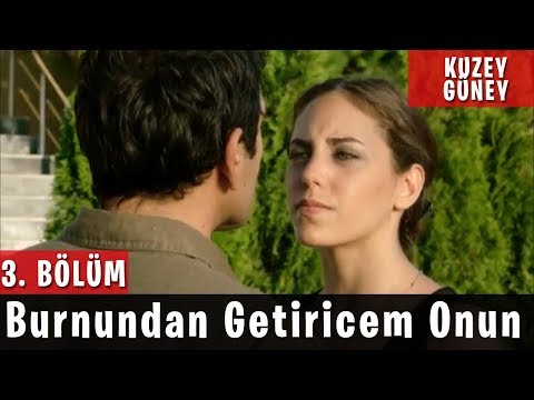 Kuzey Güney 3.Bölüm - Burnundan Getiricem Onun