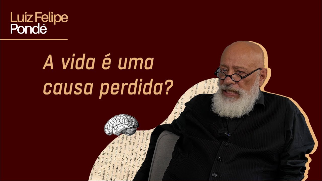 A vida é uma causa perdida? | Luiz Felipe Pondé
