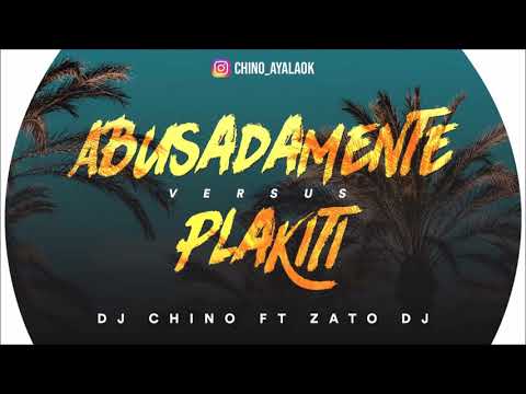 Abusadamente VS Plakiti - DJ CHINO AYALA ✘ ZATO DJ