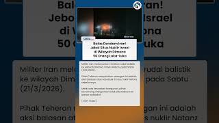 BALAS DENDAM IRAN! Rudal Jebol Situs Nuklir di Dimona Israel! 50 Orang Luka