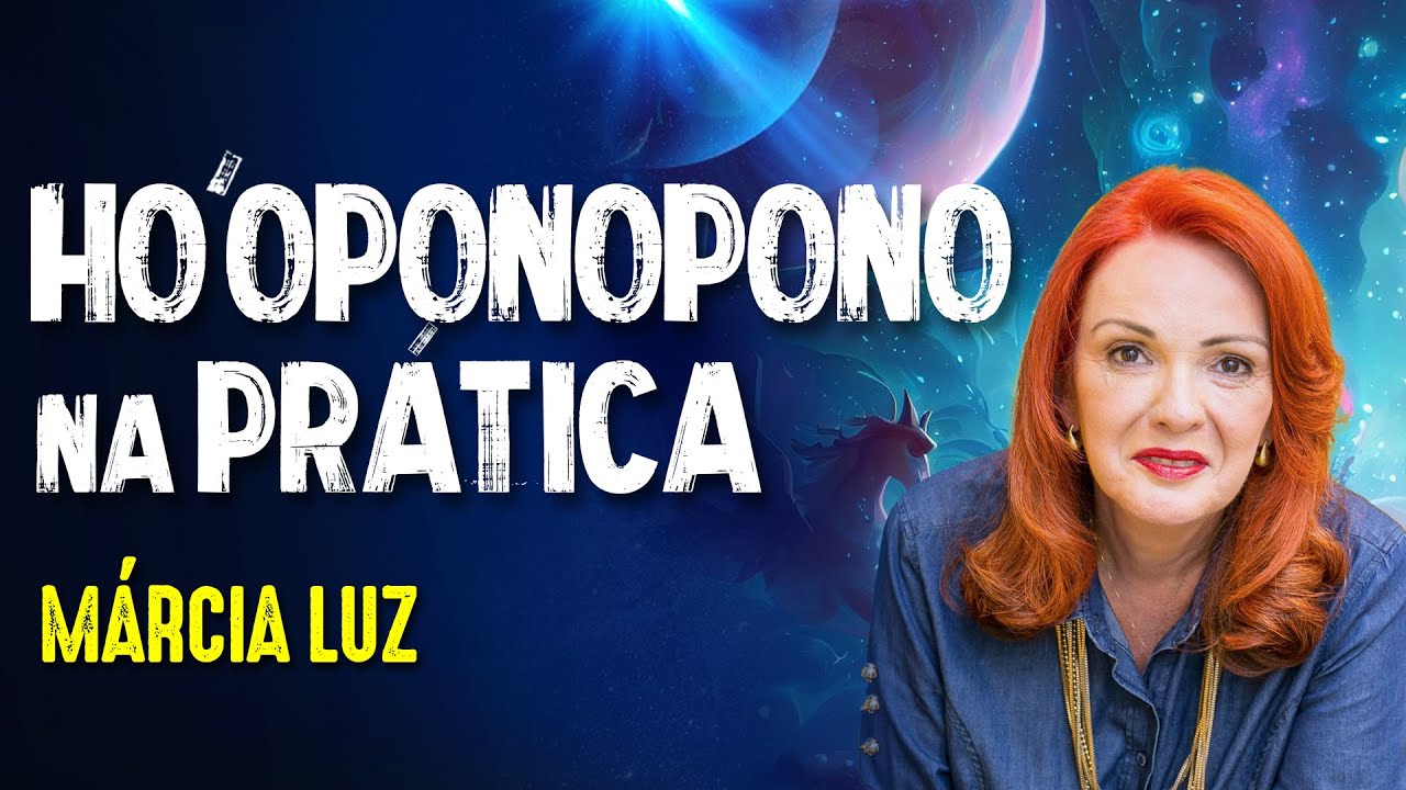 HO'OPONOPONO para MUDAR de VIDA - MÁRCIA LUZ #419