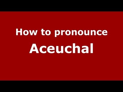 How to pronounce Aceuchal (Spanish/Spain) - PronounceNames.com
