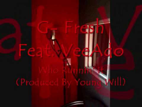 G-Fresh Feat VeeAdo- Who Runnin' It (Produced by Young Will)