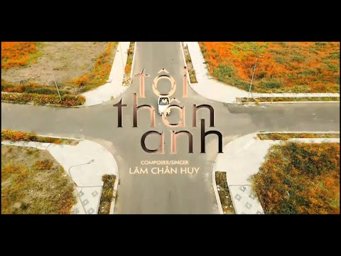 Tội thân anh - Lâm Chấn Huy