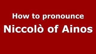 How to pronounce Niccolò Of Ainos