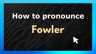 How to pronounce Fowler