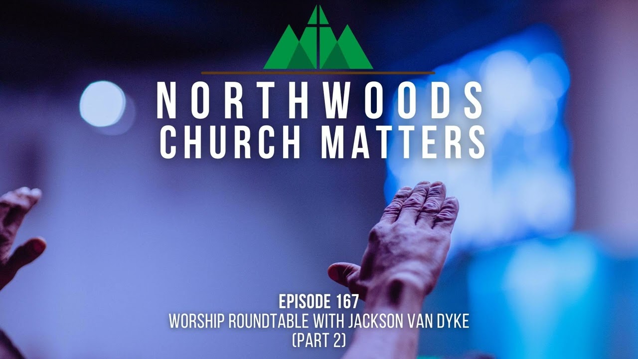 Episode 167 || Worship Roundtable with Jackson Van Dyke (Part 2)