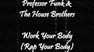 Professor Funk & The House Brothers - Work Your Body (Rap Your Body)