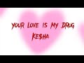 Kesha Your Love Is My Drug Lyrics