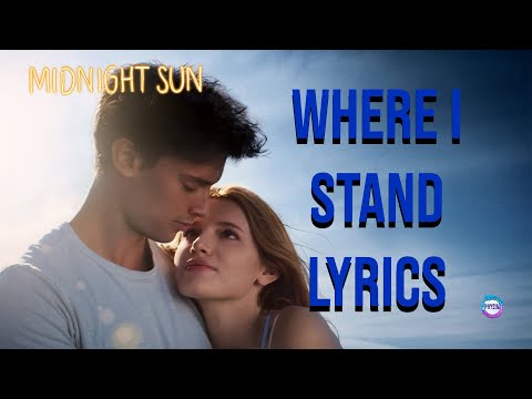 Where I Stand Lyrics (From "Midnight Sun") Mia Wray